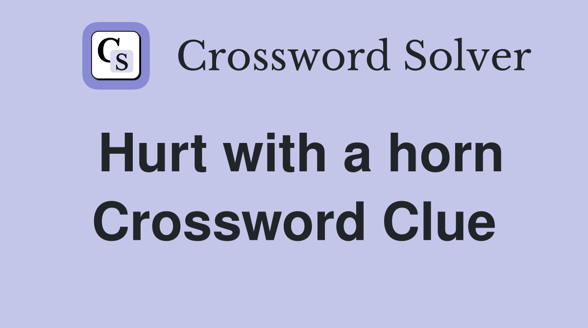 Hurt with a horn Crossword Clue