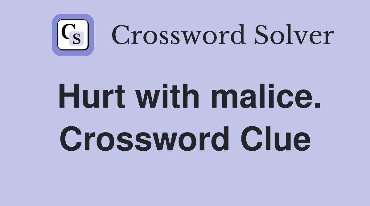 Hurt with malice. Crossword Clue