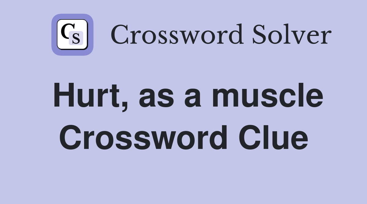Hurt, as a muscle Crossword Clue