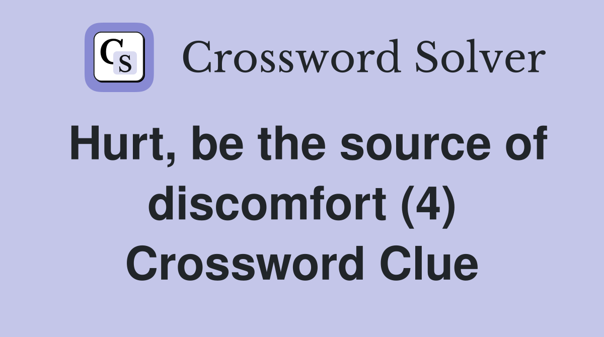 Hurt, be the source of discomfort (4) Crossword Clue