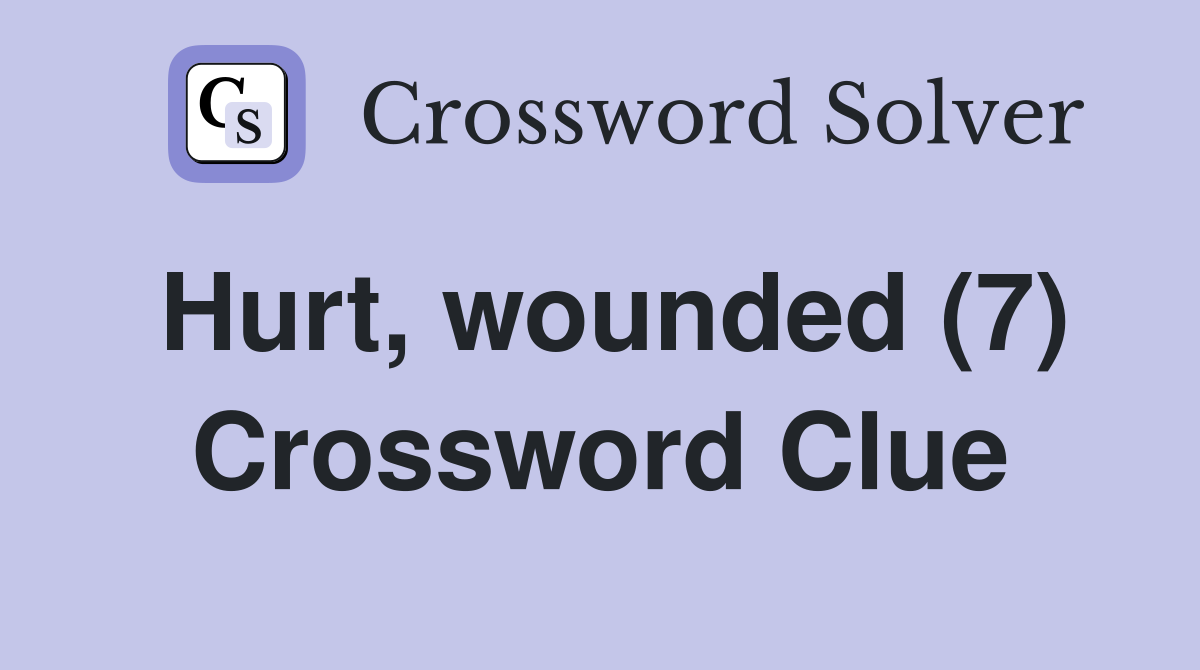Hurt, wounded (7) Crossword Clue