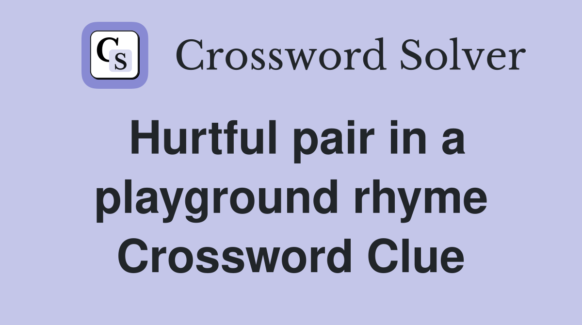 Hurtful pair in a playground rhyme Crossword Clue