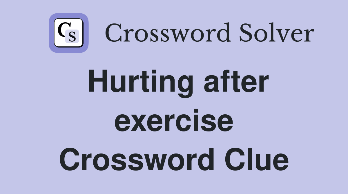 Hurting after exercise Crossword Clue