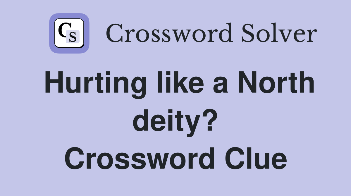 Hurting like a North deity? Crossword Clue