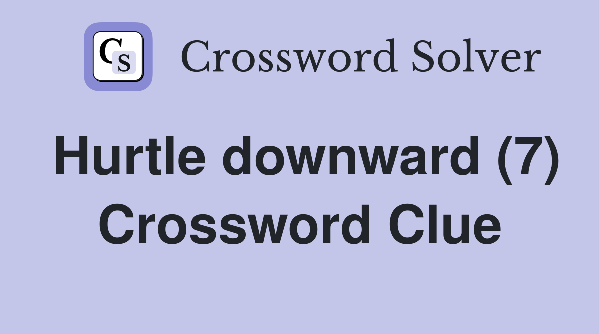 Hurtle downward (7) Crossword Clue