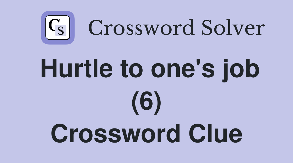 Hurtle to one's job (6) Crossword Clue