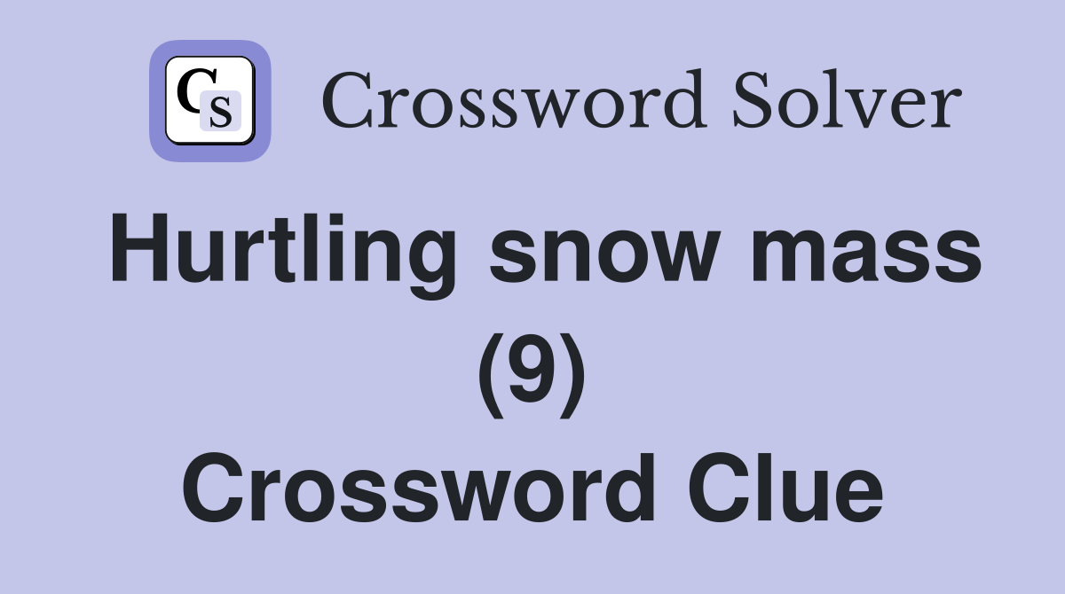 Hurtling snow mass (9) Crossword Clue