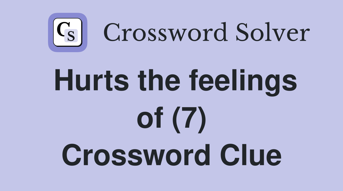 Hurts the feelings of (7) Crossword Clue