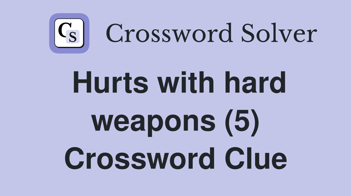 Hurts with hard weapons (5) Crossword Clue
