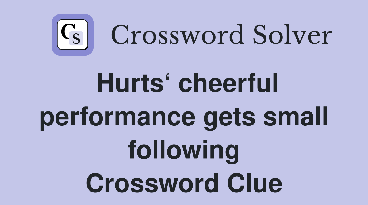Hurts‘ cheerful performance gets small following Crossword Clue