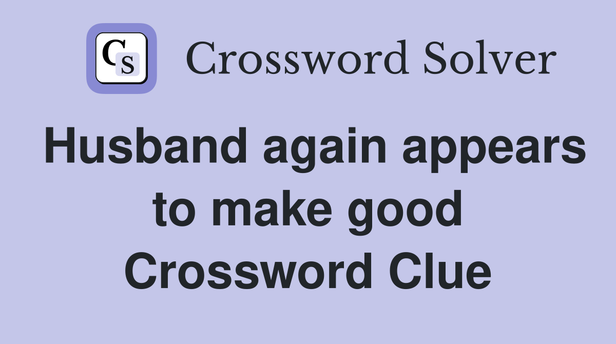 Husband again appears to make good Crossword Clue