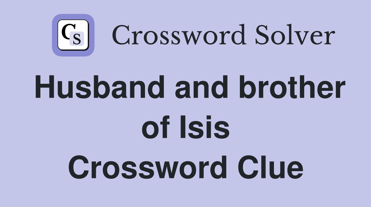 Husband and brother of Isis Crossword Clue
