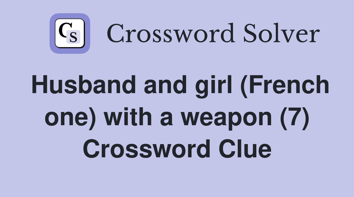 Husband and girl (French one) with a weapon (7) Crossword Clue