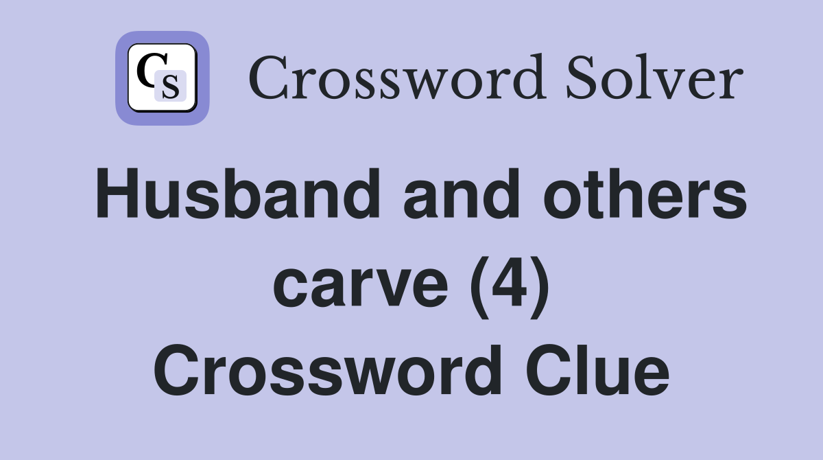 Husband and others carve (4) Crossword Clue