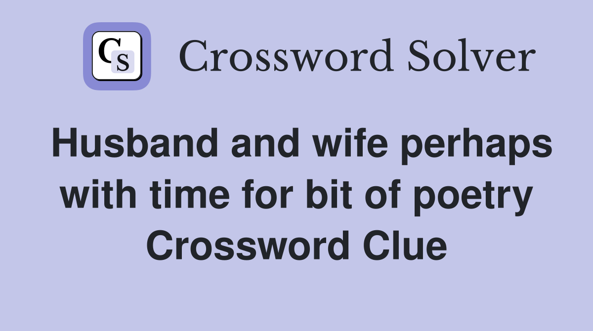 Husband and wife perhaps with time for bit of poetry Crossword Clue