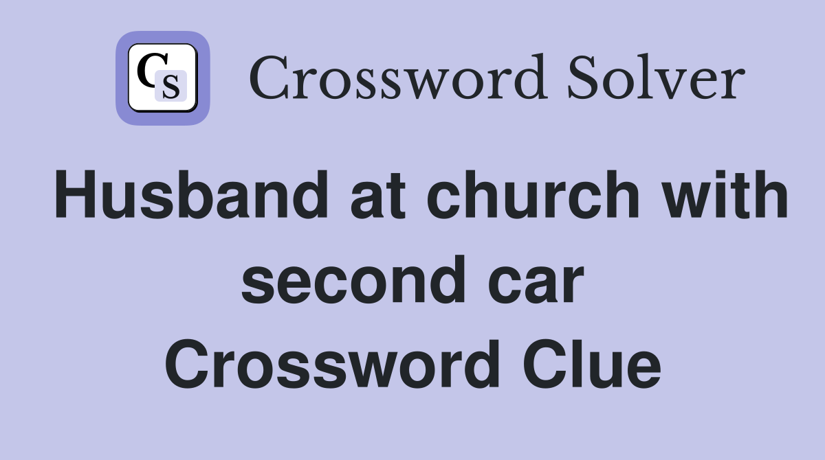 Husband at church with second car Crossword Clue