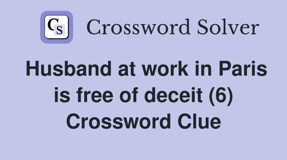 Husband at work in Paris is free of deceit (6) Crossword Clue