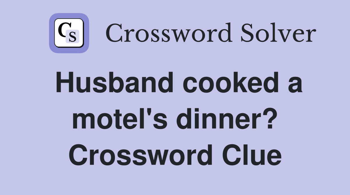 Husband cooked a motel's dinner? Crossword Clue