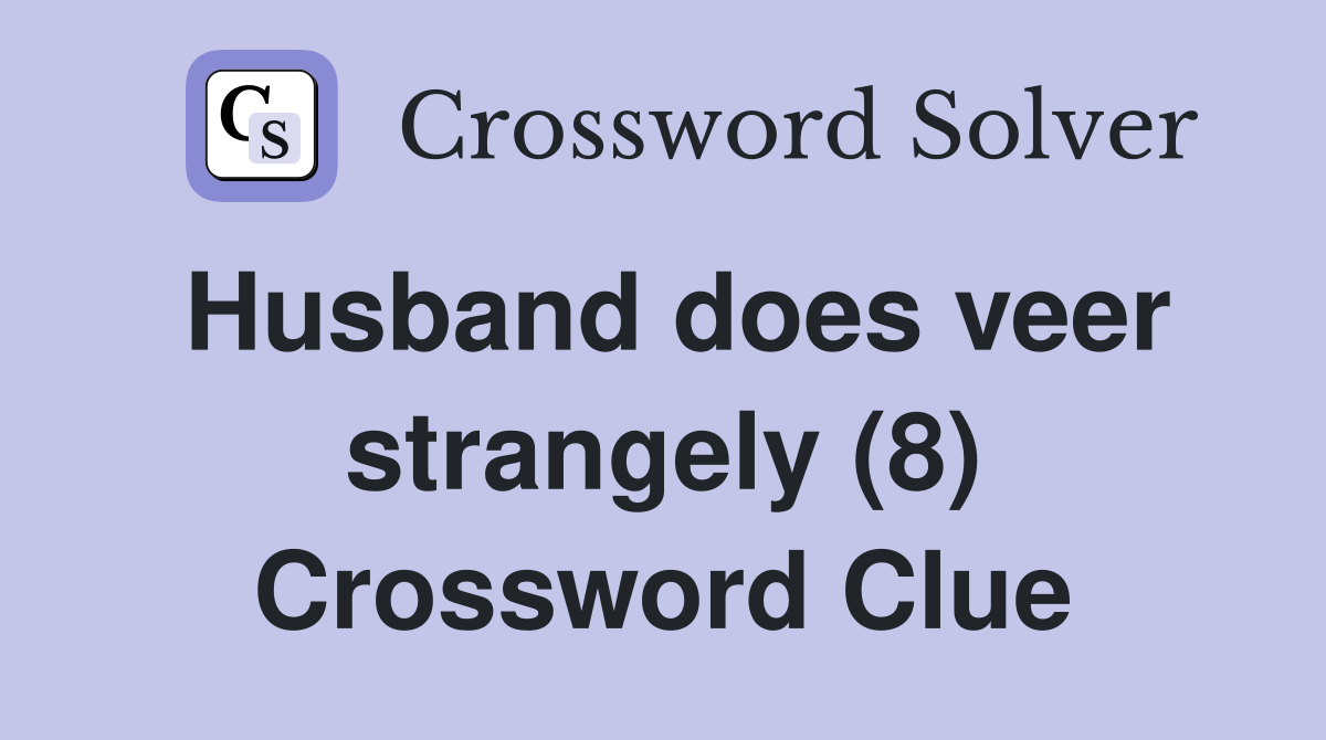 Husband does veer strangely (8) Crossword Clue