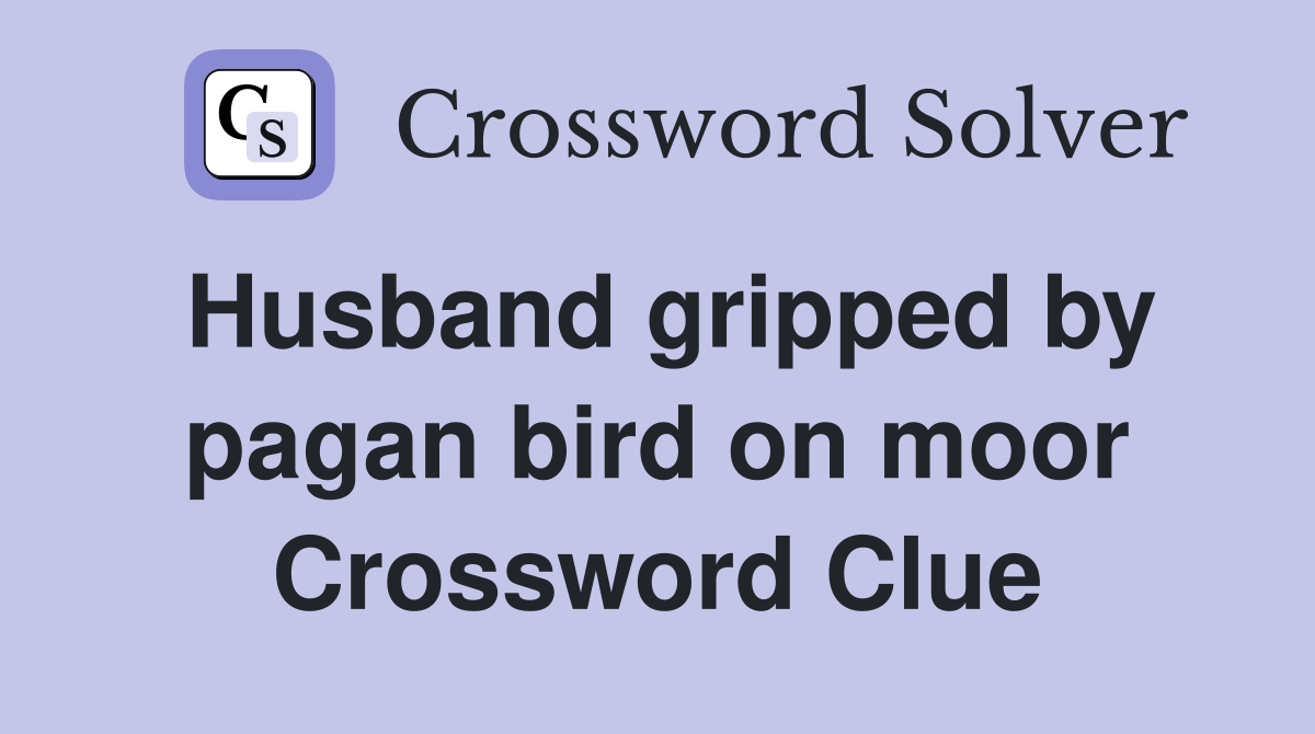 Husband gripped by pagan bird on moor Crossword Clue