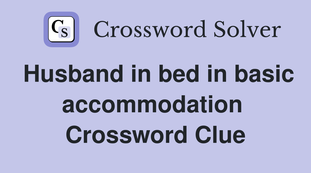 Husband in bed in basic accommodation  Crossword Clue