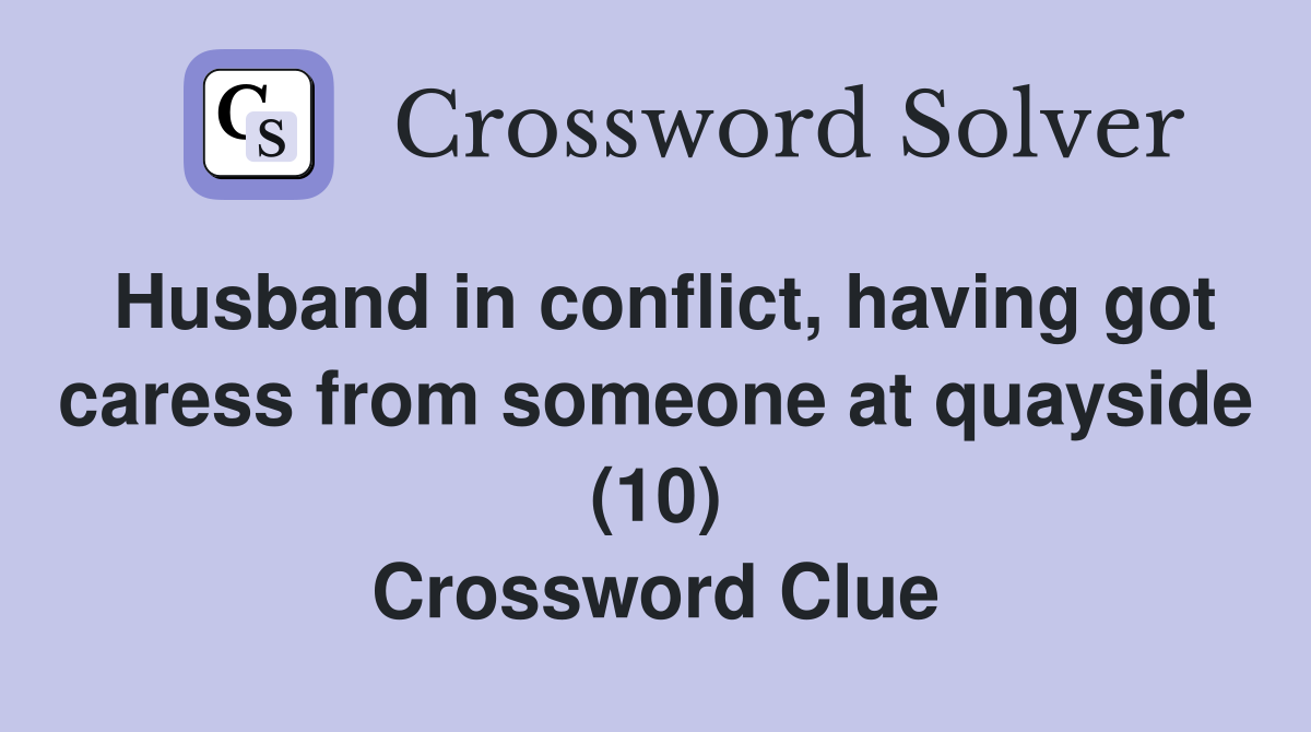 Husband in conflict, having got caress from someone at quayside (10) Crossword Clue