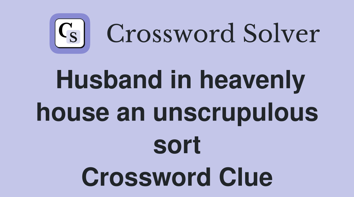 Husband in heavenly house an unscrupulous sort Crossword Clue