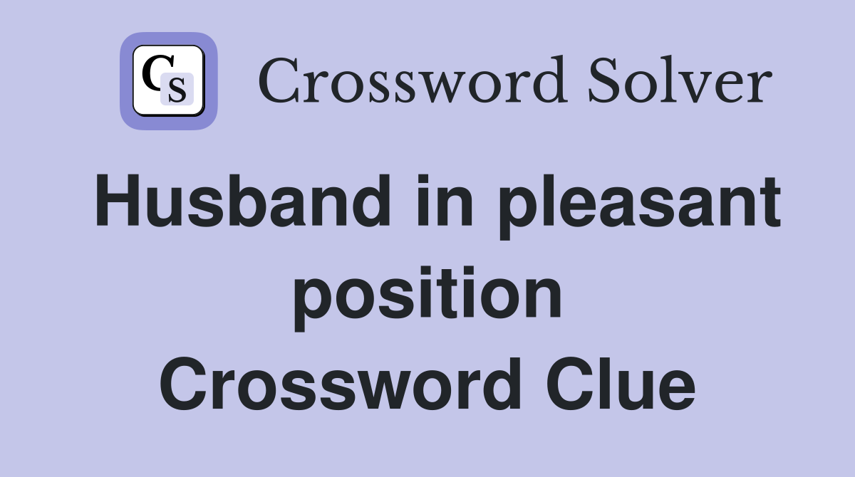 Husband in pleasant position Crossword Clue