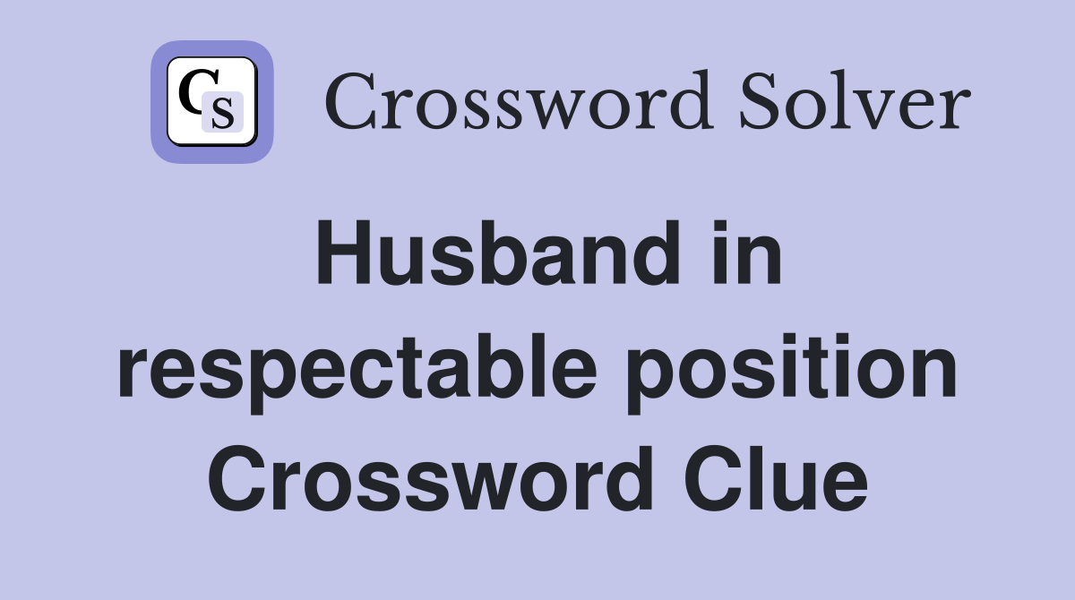 Husband in respectable position Crossword Clue