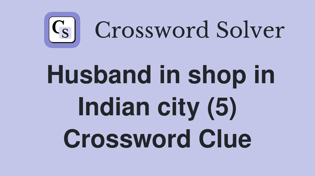 Husband in shop in Indian city (5) Crossword Clue