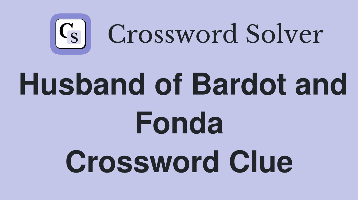 Husband of Bardot and Fonda Crossword Clue