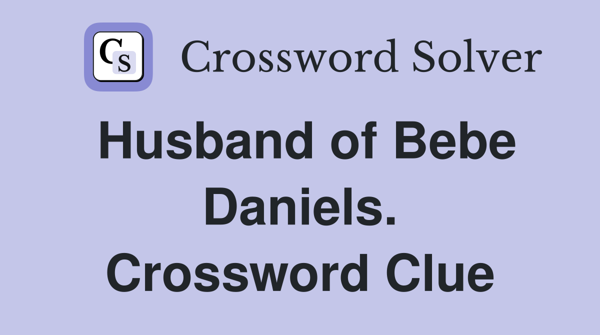 Husband of Bebe Daniels. Crossword Clue