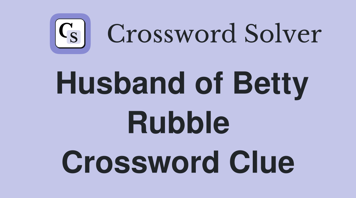 Husband of Betty Rubble Crossword Clue