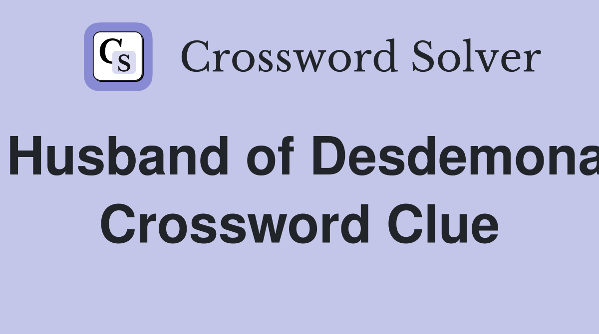 Husband of Desdemona Crossword Clue