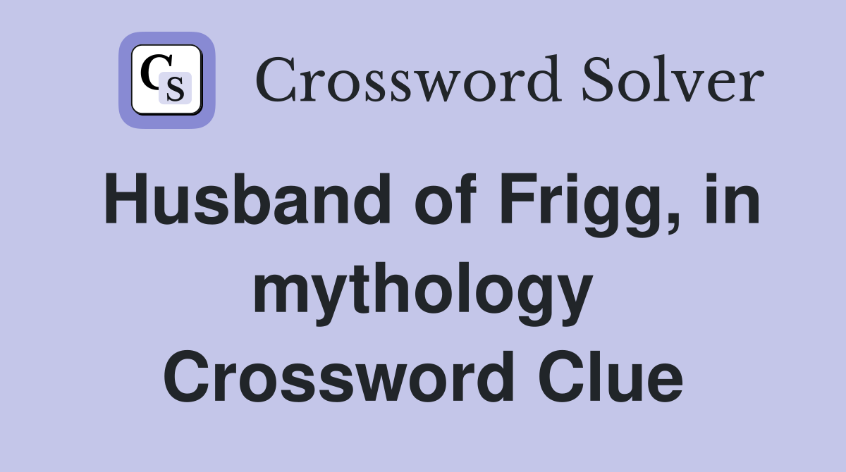 Husband of Frigg, in mythology Crossword Clue