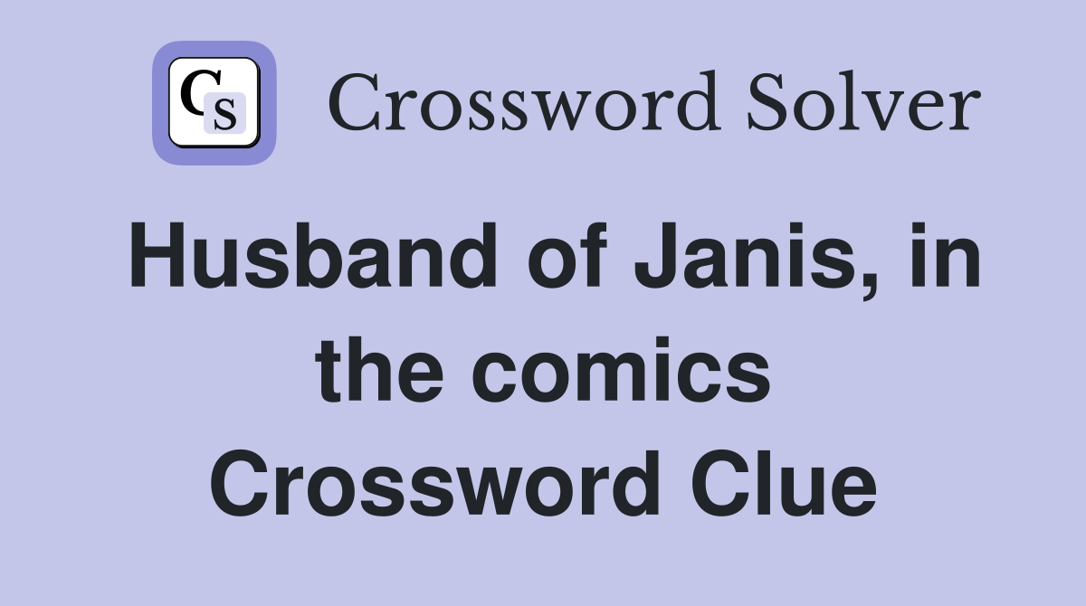 Husband of Janis, in the comics Crossword Clue