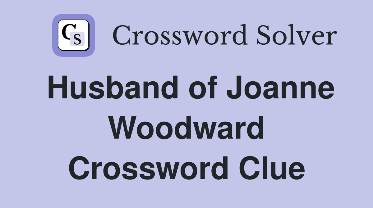 Husband of Joanne Woodward Crossword Clue