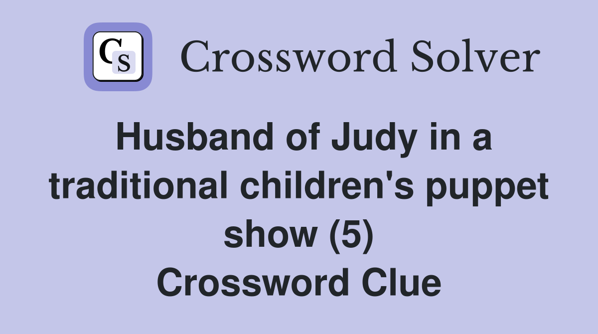 Husband of Judy in a traditional children's puppet show (5) Crossword Clue