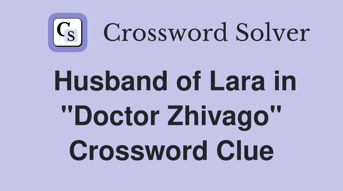 Husband of Lara in "Doctor Zhivago" Crossword Clue