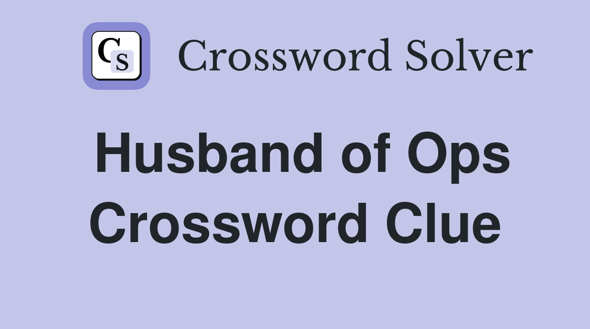 Husband of Ops Crossword Clue