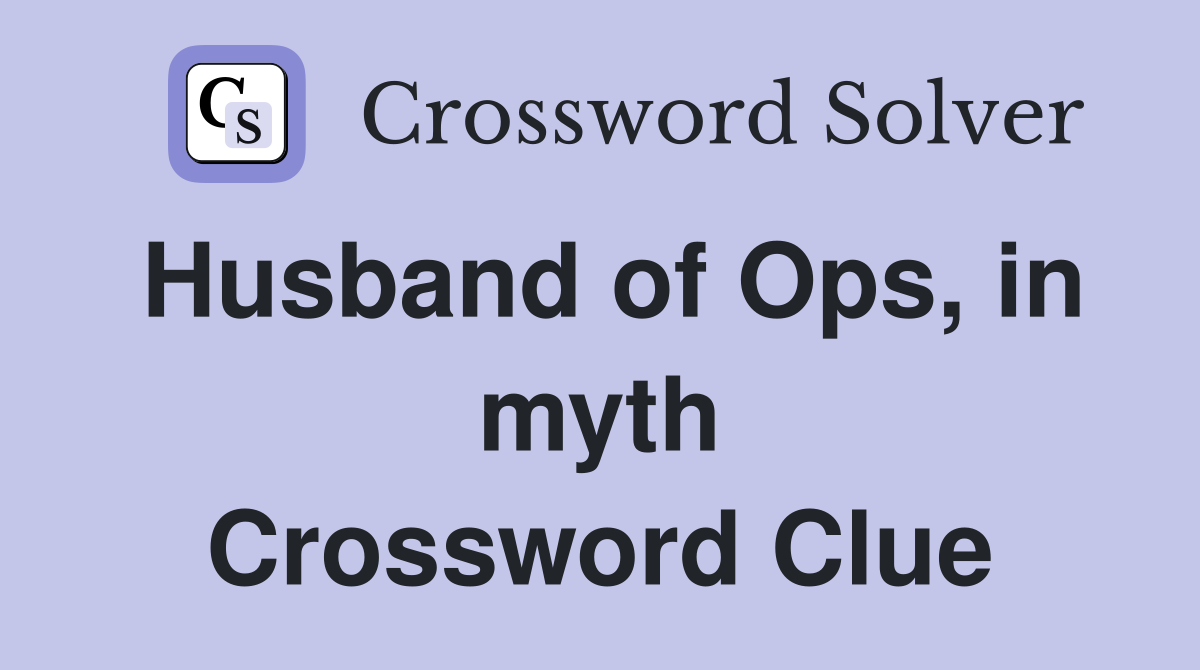 Husband of Ops, in myth Crossword Clue