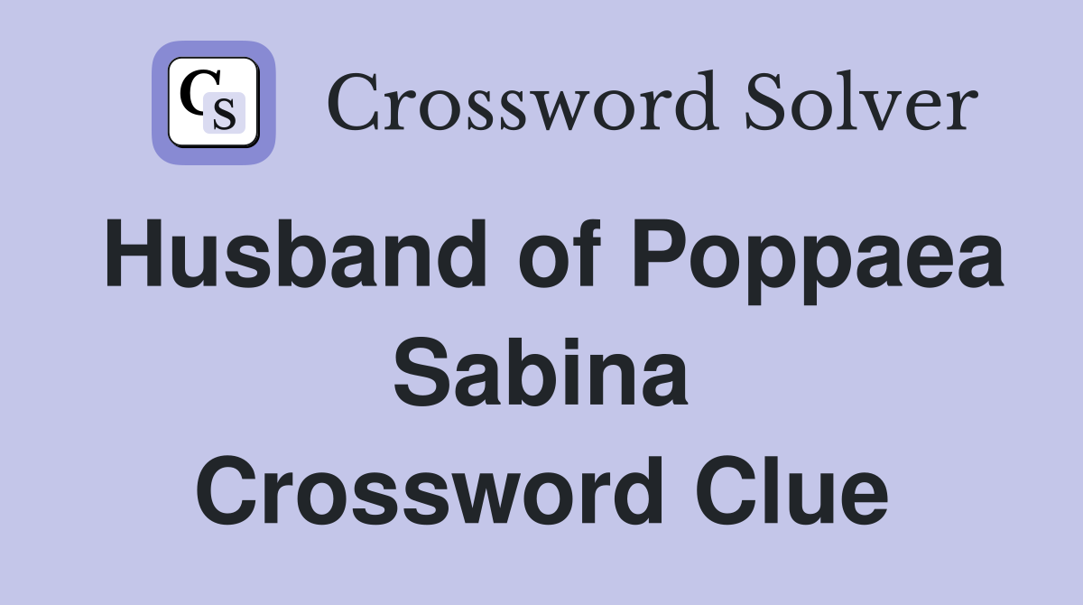 Husband of Poppaea Sabina Crossword Clue