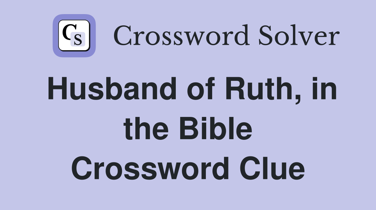 Husband of Ruth, in the Bible Crossword Clue