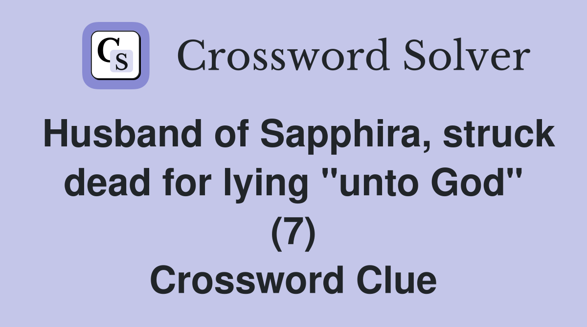 Husband of Sapphira, struck dead for lying "unto God" (7) Crossword Clue
