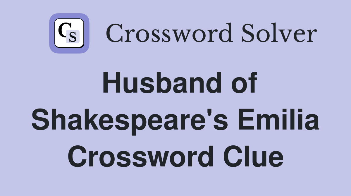 Husband of Shakespeare's Emilia Crossword Clue