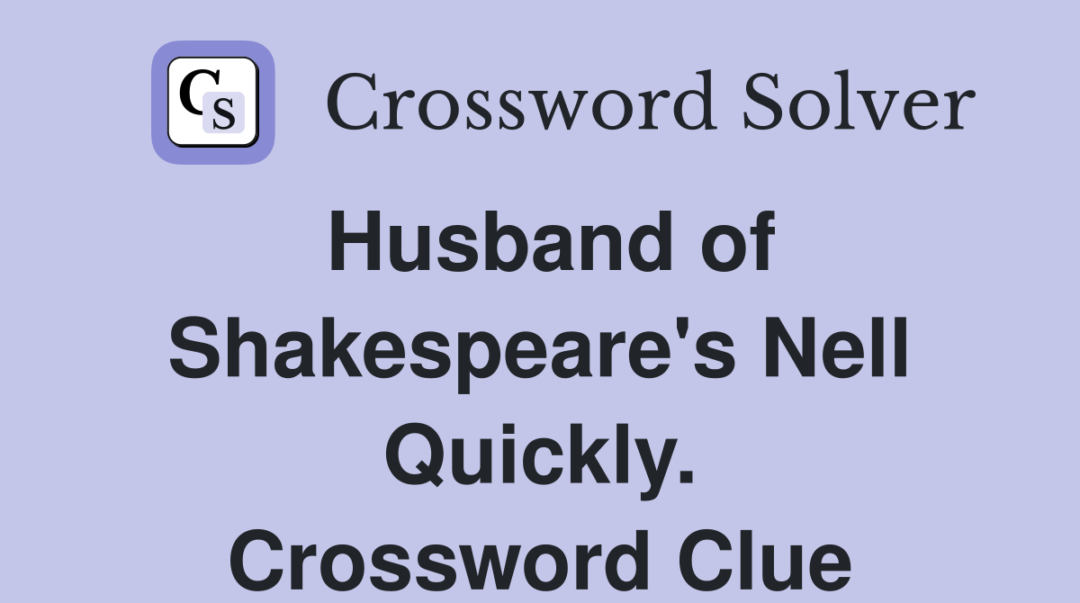 Husband of Shakespeare's Nell Quickly. Crossword Clue