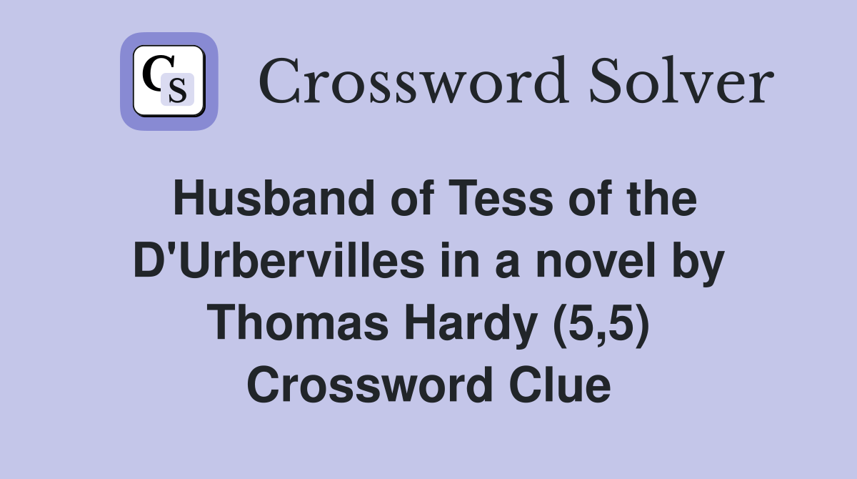 Husband of Tess of the D'Urbervilles in a novel by Thomas Hardy (5,5) Crossword Clue