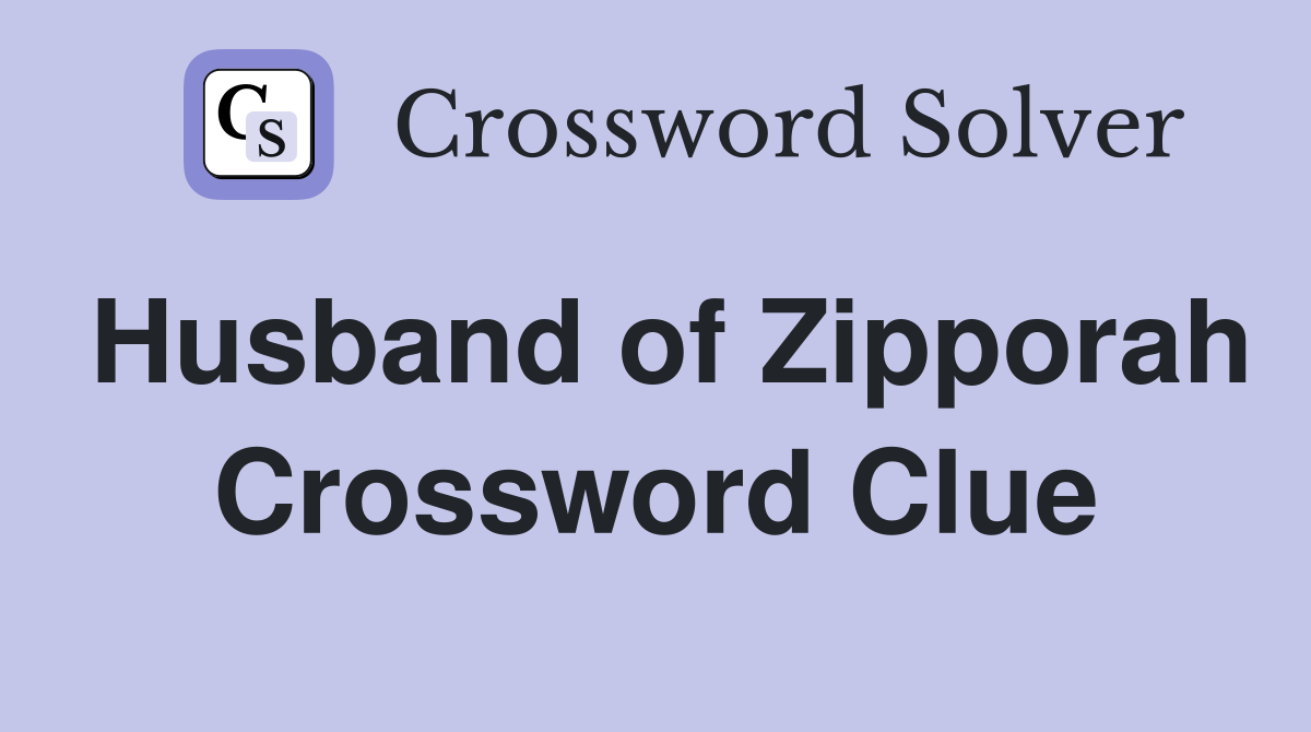 Husband of Zipporah Crossword Clue
