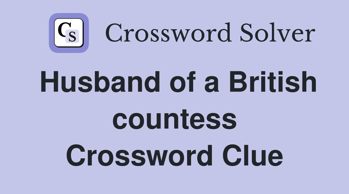Husband of a British countess Crossword Clue
