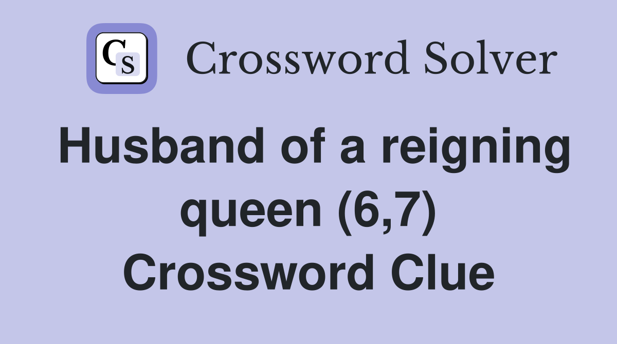 Husband of a reigning queen (6,7) Crossword Clue